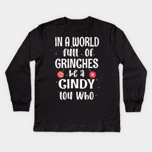 In a World Full of Grinches be a Cindy Lou Who - Funny Christmas Grinches be a Cindy Kids Long Sleeve T-Shirt